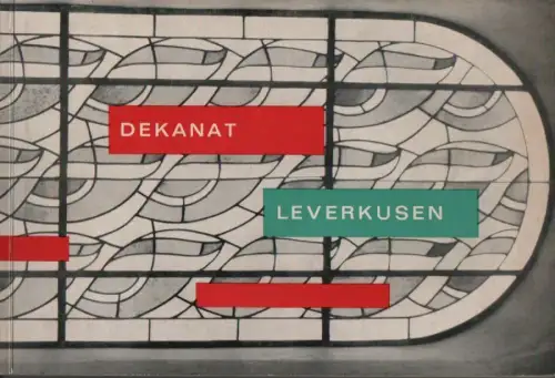 Katholikenausschuß der Stadt Leverkusen. Mitarb.: Fritz Hommerich] [u.a.] (Hrsg.): Fünfundzwanzig Jahre Dekanat Leverkusen 1937 - 1962. 