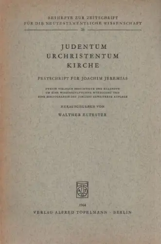 Eltester, Walther (Hrsg.): Judentum, Urchristentum, Kirche. Festschrift für Joachim Jeremias. (Beihefte zur Zeitschrift für die neutestamentliche Wissenschaft und die Kunde der älteren Kirche ; 26). 
