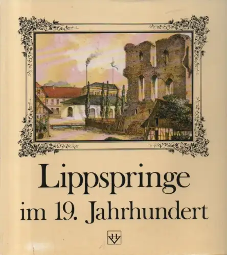 Wieschok, Günter / Gottesbüren, Fritz: Lippspringe im 19. (neunzehnten) Jahrhundert. Bilder u. Berichte unserer Stadt. 