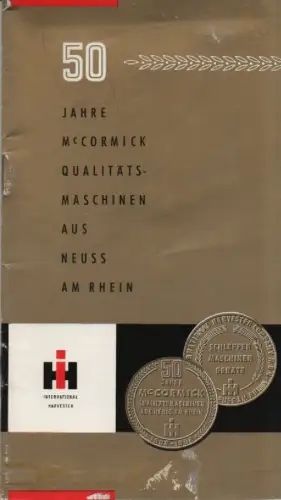 International Harvester Company m.b.H., Neuß (Hrsg.): 50 Jahre McCormick Qualitätsmaschinen aus Neuss am Rhein 1908-1958. (Festschrift). 