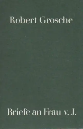 Grosche, Robert: Briefe an Frau v. J. 