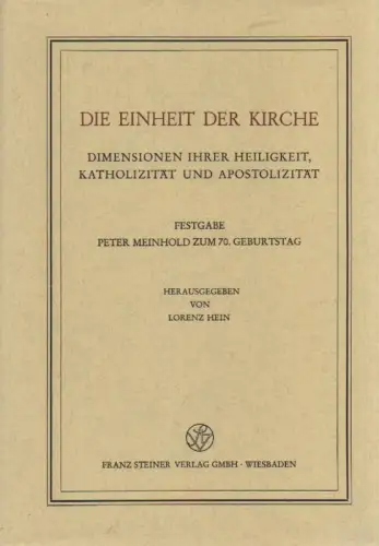 Hein, Lorenz (Hrsg.) / Meinhold, Peter (Gefeierter): Die Einheit der Kirche. Dimensionen ihrer Heiligkeit, Katholizität und Apostolizität ; Festgabe Peter Meinhold zum 70. Geburtstag. (Veröffentlichungen.. 