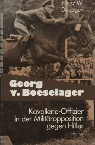 Doepgen, Heinz W: Georg von Boeselager. Kavallerie-Offizier in d. Militäropposition gegen Hitler. 