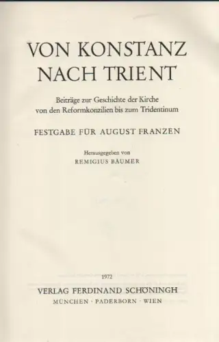 Bäumer, Remigius  / Franzen, August (Gefeierter): Von Konstanz nach Trient: Beiträge zur Geschichte der Kirche von den Reformkonzilien bis zum Tridentinum ; Festgabe für August Franzen. 