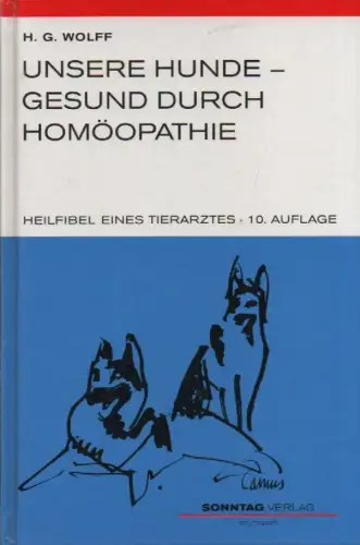 Wolff, Hans Günter: Unsere Hunde - gesund durch Homöopathie. Heilfibel eines Tierarztes. 