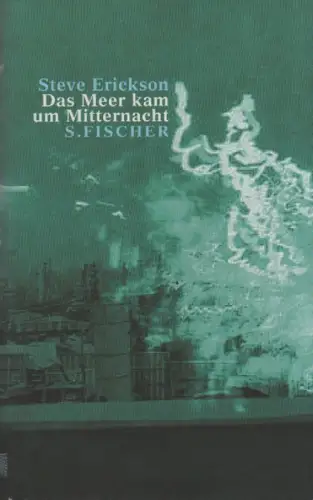 Erickson, Steve: Das Meer kam um Mitternacht. Roman. 