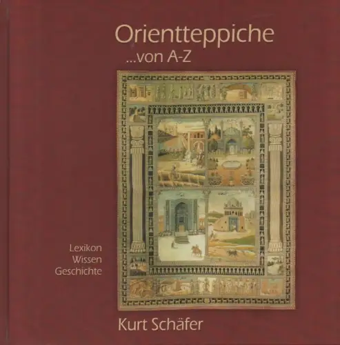 Schäfer, Kurt: Orientteppiche ... von A bis Z : Lexikon Wissen Geschichte. 