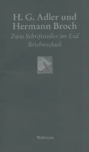 Adler, H. G. / Broch, Hermann: H. G. Adler und Hermann Broch, zwei Schriftsteller im Exil: Briefwechsel. 