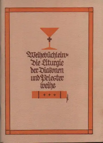 Schnitzler, Theodor: Weihebüchlein: die Liturgie der Diakonen- und Priesterweihe nach dem Pontificale Romanum mit kurzen Erläuterungen. 