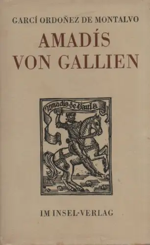 Rodriguez de Montalvo, Garci: Amadis von Gallien. Nach alten Chroniken überarb., erw. u. verb. durch Garci Ordonez de Montalvo im Jahre 1508. 