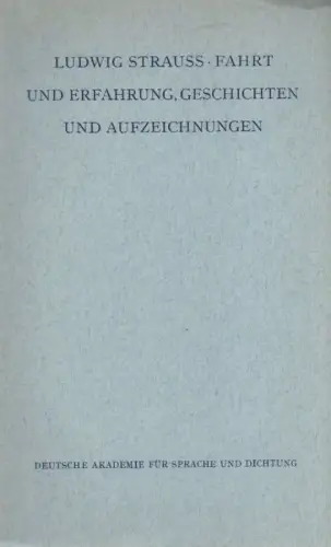 Strauß, Ludwig: Fahrt und Erfahrung. Geschichten und Aufzeichnungen. (Veröffentlichungen der Deutschen Akademie für Sprache und Dichtung Darmstadt ; 18). 