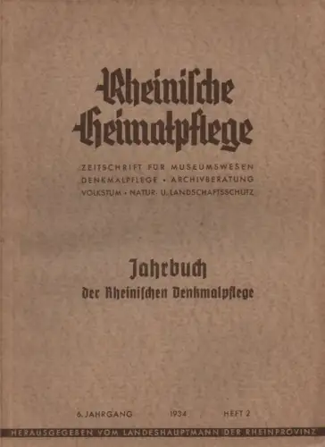 Karpa, O (Schriftleitung): Rheinische Heimatpflege. 6. Jahrgang, Heft 2, 1934. Jahrbuch d. Rheinischen Denkmalpflege. Neue Folge des Nachrichtenblattes für rheinische Heimatpflege. 