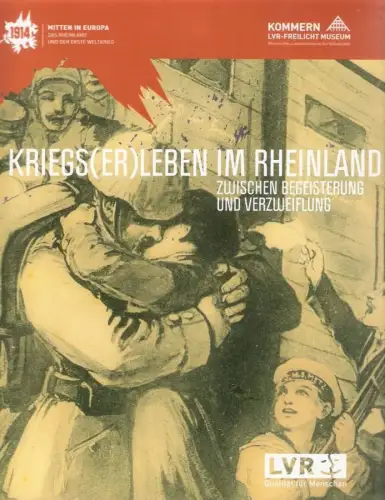 Faber, Michael H: Kriegs(er)leben im Rheinland. Zwischen Begeisterung und Verzweiflung ; (1914   Mitten in Europa, das Rheinland und der Erste Weltkrieg ; eine.. 