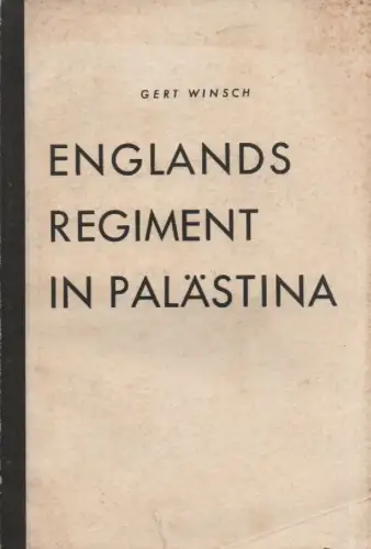 Winsch, Gert: Englands Regiment in Palästina. (England ohne Maske ; 2). 