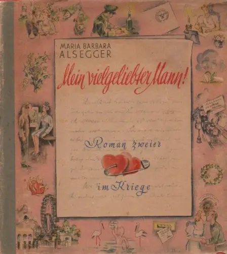 Alsegger, Maria Barbara: Mein vielgeliebter Mann! Roman zweier Herzen im Kriege. [Bilderchen: Kabala]. 