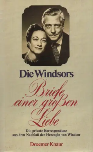 Edward Great Britain, Prince / Windsor, Wallis Duchesse of: Briefe einer grossen Liebe. Die private Korrespondenz aus dem Nachlass der Herzogin von Windsor. 