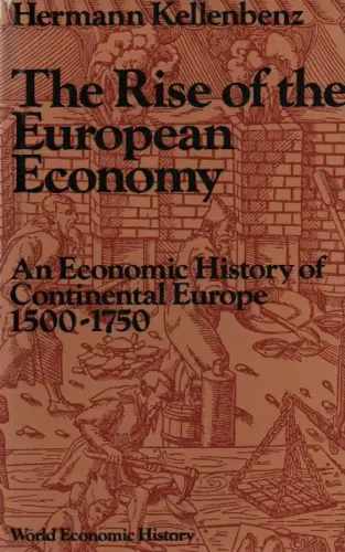 Kellenbenz, Hermann: The rise of the European economy. An economic history of continental Europe from the fifteenth to the eighteenth century ; 1500 - 1750. 