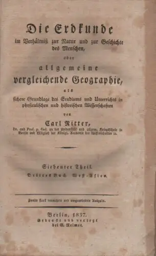 Ritter, Carl: Die Erdkunde im Verhältniß zur Natur und zur Geschichte des Menschen, oder allgemeine vergleichende Geographie, als sichere Grundlage des Studiums und Unterrichts in.. 