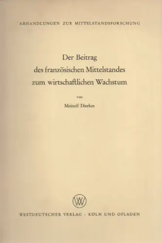 Dierkes, Meinolf: Der Beitrag des französischen Mittelstandes zum wirtschaftlichen Wachstum. (Abhandlungen zur Mittelstandsforschung 39). 