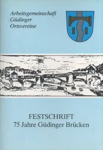 Arbeitsgemeinschaft Güdinger Ortsvereine (Hrsg.): Festschrift 75 Jahre Güdinger Brücken : vom 6. bis 8. Juni 1986. 