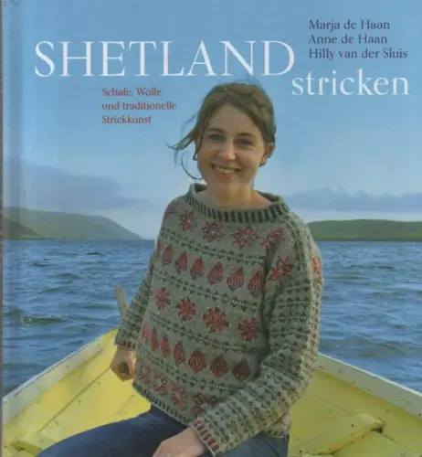Haan, Marja de / Haan, Anne de (u.a.): Shetland stricken. Schafe, Wolle und traditionelle Strickkunst. 