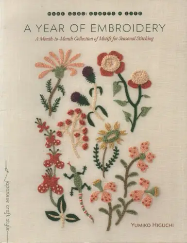 Higuchi, Yumiko: A year of embroidery. A month-to-month collection of motifs for seasonal stitching. 