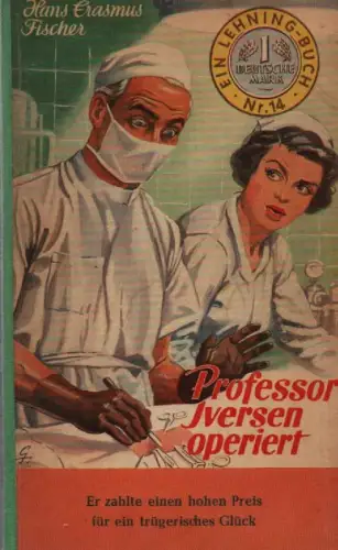 Fischer, Hans Erasmus: Professor Iversen operiert. Roman. (Das Lehning-Buch ; Bd.14). 
