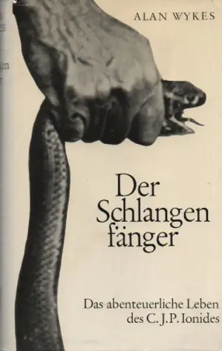 Wykes, Alan: Der Schlangenfänger. Das abenteuerliche Leben des C. J. P. Ionides. 