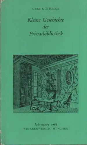 Zischka, Gert A: Kleine Geschichte der Privatbibliothek. 