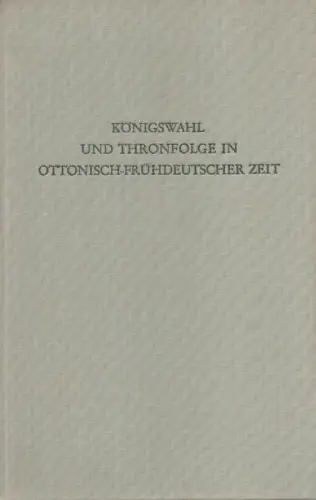 Hlawitschka, Eduard (Hrsg.): Königswahl und Thronfolge in ottonisch-frühdeutscher Zeit. (Wege der Forschung ; 178). 