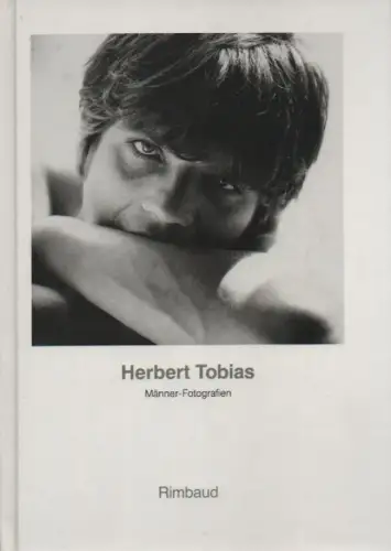 Tobias, Herbert: Herbert Tobias. Fotografien aus der Sammlung Pali Meller Marcovicz; [Männer-Fotografien]. (Bibliothek des Blicks ; 4). 
