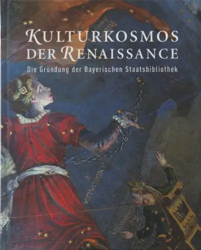 Bayerischen Staatsbibliothek (Hrsg.): Kulturkosmos der Renaissance: die Gründung der Bayerischen Staatsbibliothek ; [Katalog der Ausstellung zum 450 jährigen Jubiläum, 7. März bis 1. Juni 2008.. 