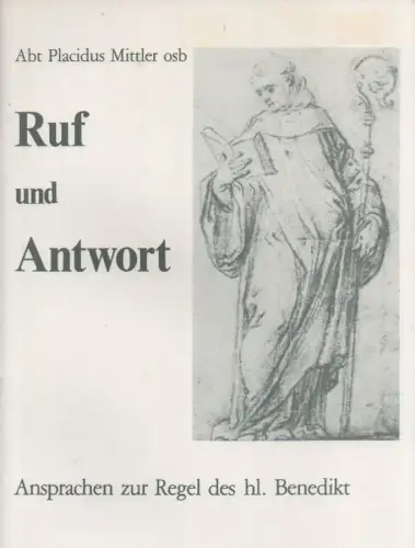 Siegburg-Abtei Sankt Michael-Predigten-Benedikt von Nursia-Abtei Sankt Michael - Mittler, Placidus OSB: Ruf und Antwort. Ansprachen zur Regel des hl. Benedikt. 
