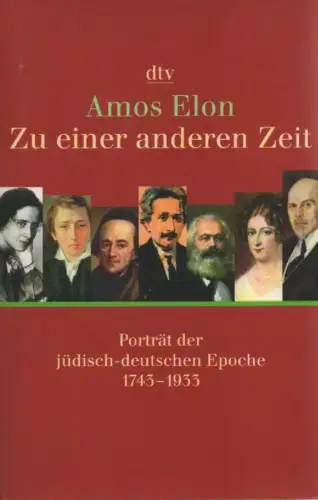 Elon, Amos: Zu einer anderen Zeit. Porträt der jüdisch-deutschen Epoche 1743 - 1933. (dtv ; 34228). 