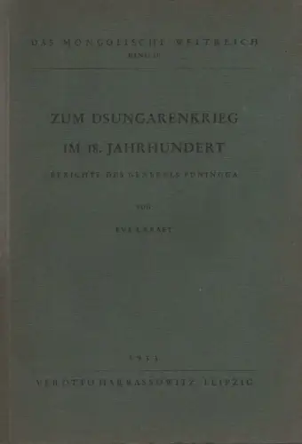 Kraft, Eva Susanne: Zum Dsungarenkrieg im 18. Jahrhundert. Berichte des Generals Funingga. (Das Mongolische Weltreich ; 4). (Aus e. mandschurischen Handschrift übersetzt u. an Hand d. chinesischen  Akten erläutert. v. Eva S[usanne] Kraft). 