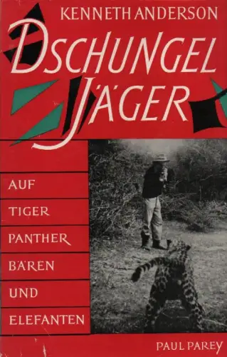 Anderson, Kenneth: Dschungeljäger. Auf Tiger, Panther, Bären u. Elefanten in Südindien. 