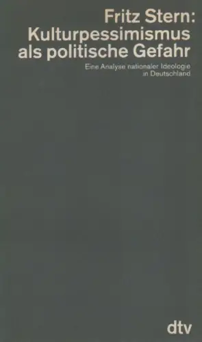 Stern, Fritz: Kulturpessimismus als politische Gefahr. Eine Analyse nationaler Ideologie in Deutschland. (dtv 4448. 