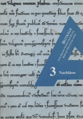 Bundeskonferenz der Kirchlichen Archive in Deutschland (Hrsg.) . Red.: Josef Urban: Nachlässe. (Beiträge zum Archivwesen der katholischen Kirche Deutschlands ; 3). 