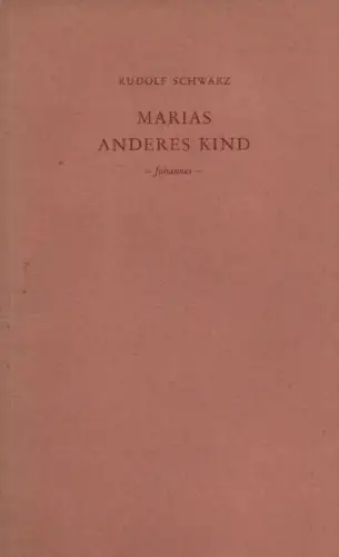 Schwarz, Rudolf: Marias anderes Kind. Johannes. 
