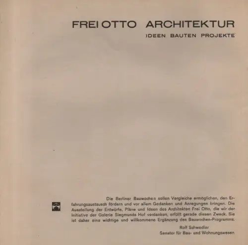 Otto, Frei / Hartmann, Winfried: Frei Otto - Architektur : Ideen, Bauten, Projekte ; ... Berliner Bauwochen ... Ausstellung der Entwürfe, Pläne und Ideen des Architekten Frei Otto ... ; [Galerie Siegmunds Hof, Berlin] (1964). 
