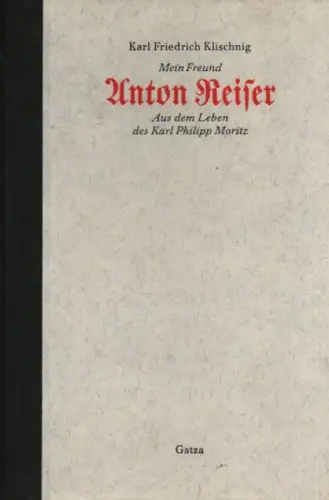 Moritz, Karl Philipp: Mein Freund Anton Reiser. Aus dem Leben des Karl Philipp Moritz. 