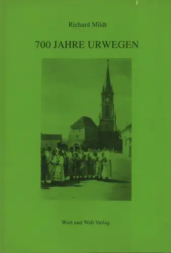 Mildt, Richard: 700 Jahre Urwegen. (Schriften der Siebenbürgisch-Sächsischen Stiftung 1). 