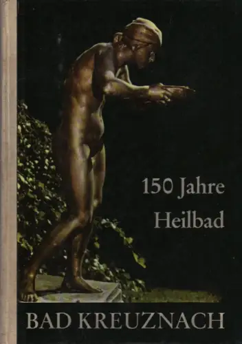 Bad Kreuznach. Städtisches Kur- und Verkehrsamt (Hrsg.) / Bad Kreuznach (Hrsg.): 150 Jahre Heilbad Bad Kreuznach. Eine Dokumentation seiner Geschichte und seines Bestandes 1817 - 1967. 