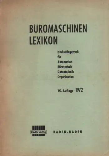 (Ohne Autor): Büromaschinen Lexikon (Büromaschinenlexikon). Nachschlagewerk für Automation, Bürotechnik, Datentechnik, Organisation. Göller Verlag, Baden-Baden. 