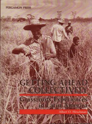 Hirschman, Albert O: Getting ahead collectively. Grassroots experiences in Latin America. 