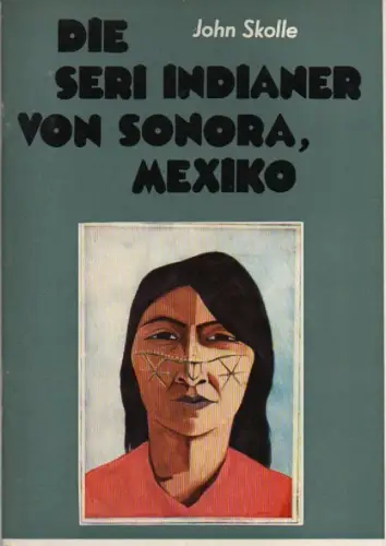 Skolle, John: Die Seri-Indianer von Sonora, Mexiko. 