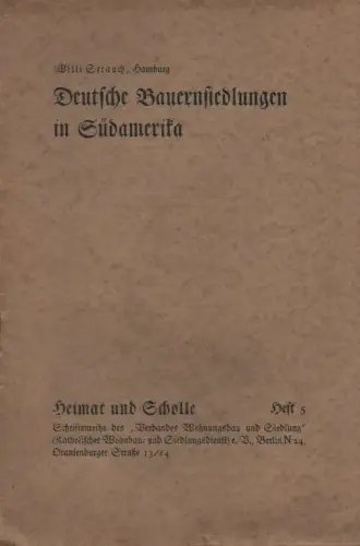 Strauch, Willi: Deutsche Bauernsiedlungen in Südamerika. (Heimat und Scholle ; H. 5). 