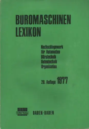 (Ohne Autor): Büromaschinen Lexikon (Büromaschinenlexikon). Nachschlagewerk für Automation, Bürotechnik, Datentechnik, Organisation. Göller Verlag, Baden-Baden. 