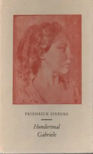 Sieburg, Friedrich: Hundertmal Gabriele. 