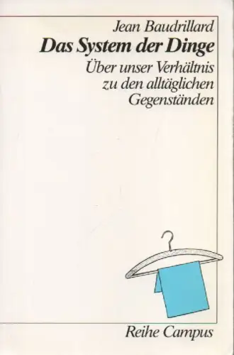 Baudrillard, Jean: Das System der Dinge. Über unser Verhältnis zu den alltäglichen Gegenständen. 